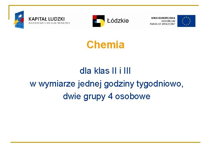 Chemia dla klas II i III w wymiarze jednej godziny tygodniowo, dwie grupy 4