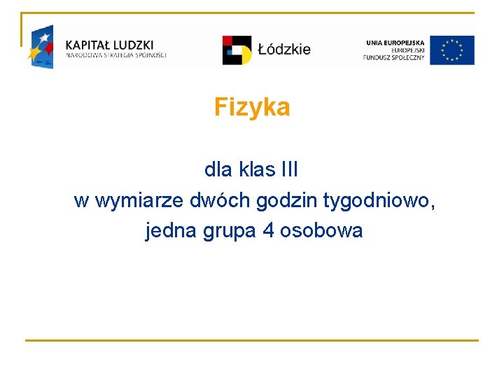 Fizyka dla klas III w wymiarze dwóch godzin tygodniowo, jedna grupa 4 osobowa 