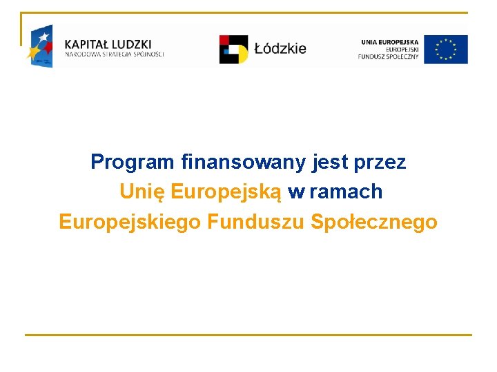 Program finansowany jest przez Unię Europejską w ramach Europejskiego Funduszu Społecznego 