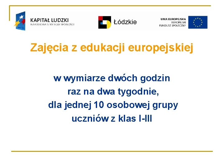 Zajęcia z edukacji europejskiej w wymiarze dwóch godzin raz na dwa tygodnie, dla jednej