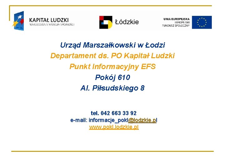 Urząd Marszałkowski w Łodzi Departament ds. PO Kapitał Ludzki Punkt Informacyjny EFS Pokój 610