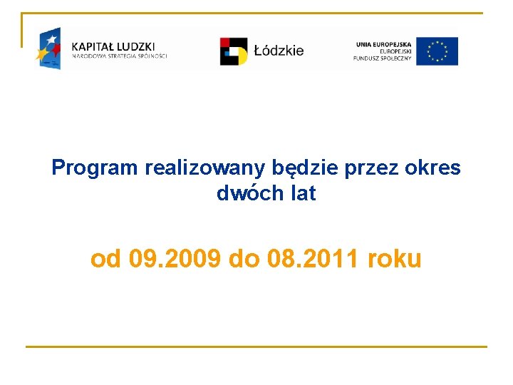 Program realizowany będzie przez okres dwóch lat od 09. 2009 do 08. 2011 roku