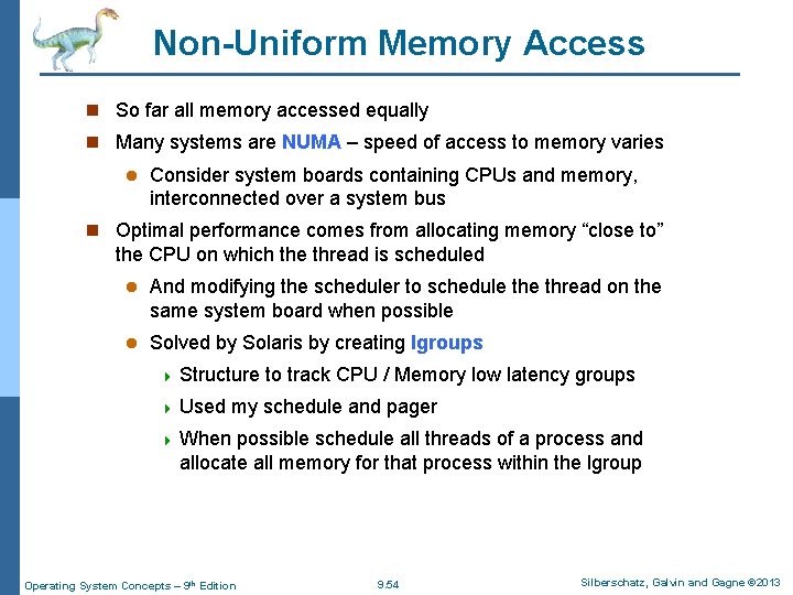 Non-Uniform Memory Access n So far all memory accessed equally n Many systems are