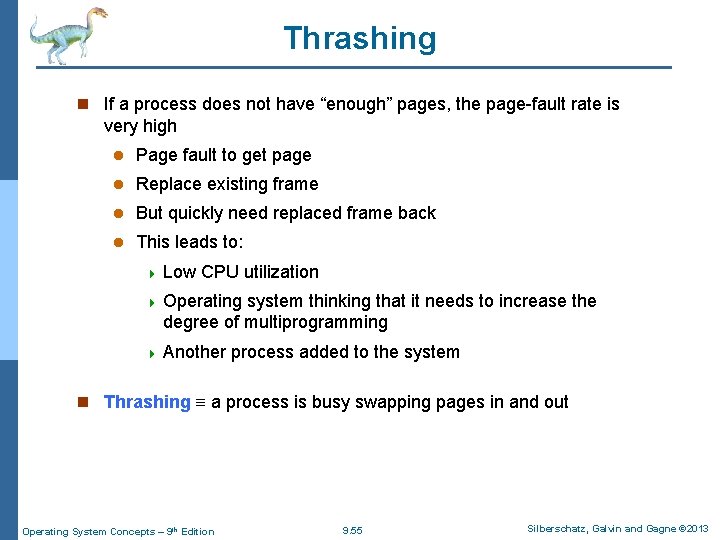 Thrashing n If a process does not have “enough” pages, the page-fault rate is