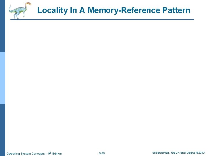 Locality In A Memory-Reference Pattern Operating System Concepts – 9 th Edition 9. 58