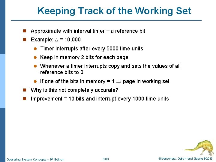 Keeping Track of the Working Set n Approximate with interval timer + a reference