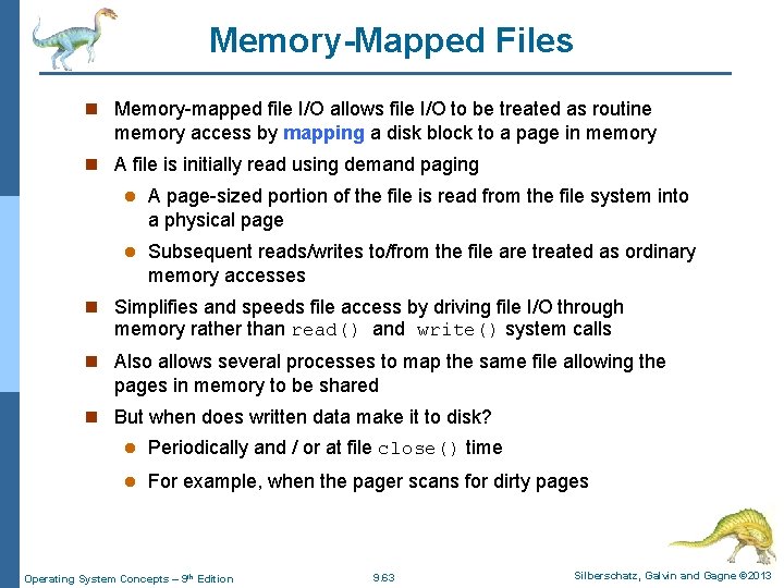 Memory-Mapped Files n Memory-mapped file I/O allows file I/O to be treated as routine