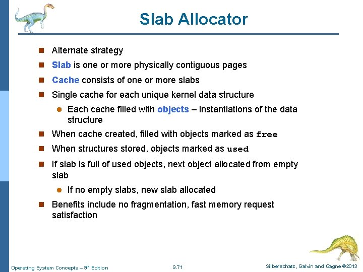 Slab Allocator n Alternate strategy n Slab is one or more physically contiguous pages
