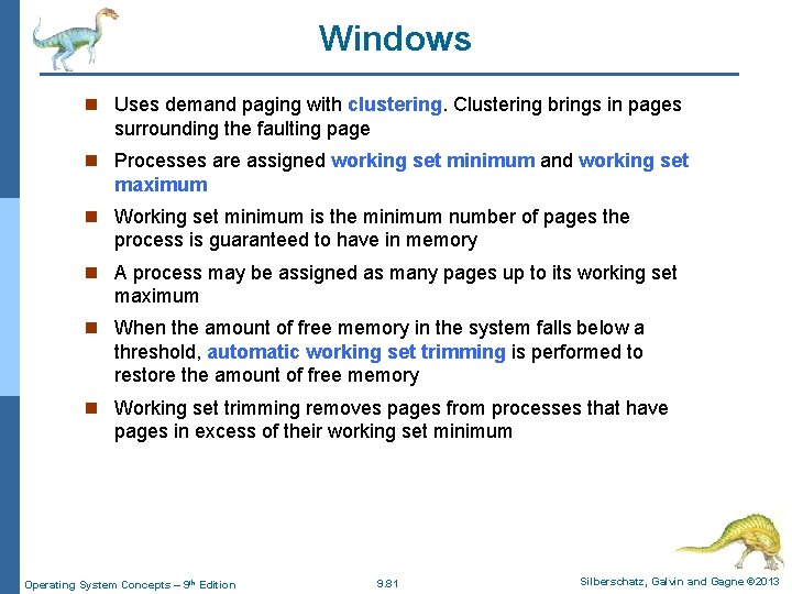 Windows n Uses demand paging with clustering. Clustering brings in pages surrounding the faulting