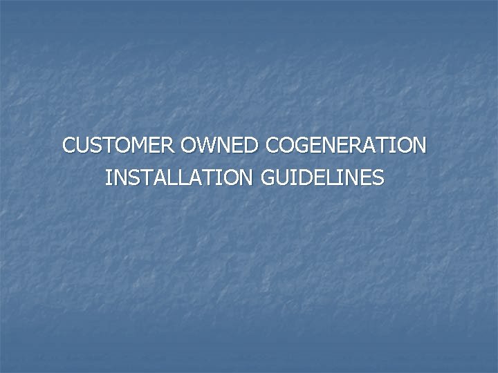 CUSTOMER OWNED COGENERATION INSTALLATION GUIDELINES 