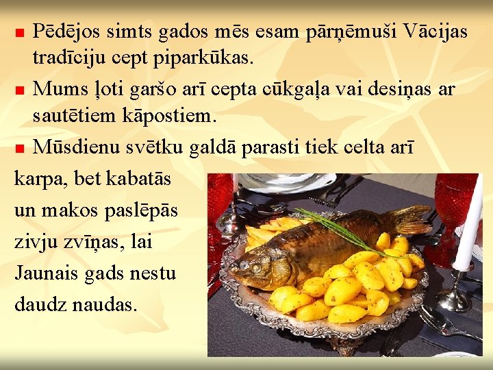 Pēdējos simts gados mēs esam pārņēmuši Vācijas tradīciju cept piparkūkas. n Mums ļoti garšo