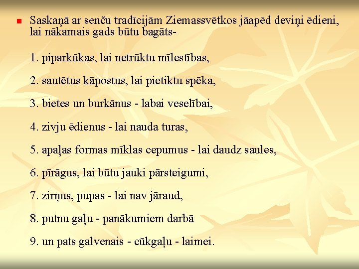 n Saskaņā ar senču tradīcijām Ziemassvētkos jāapēd deviņi ēdieni, lai nākamais gads būtu bagāts