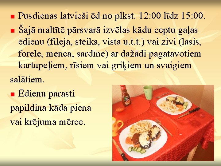 Pusdienas latvieši ēd no plkst. 12: 00 līdz 15: 00. n Šajā maltītē pārsvarā