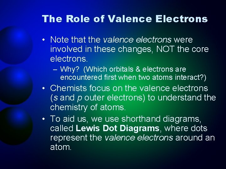 The Role of Valence Electrons • Note that the valence electrons were involved in