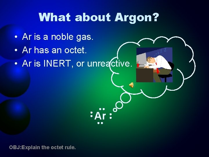 What about Argon? • Ar is a noble gas. • Ar has an octet.