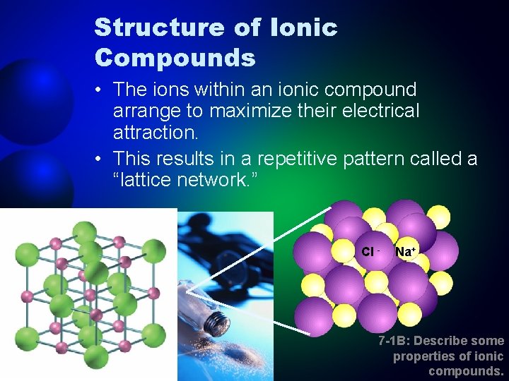 Structure of Ionic Compounds • The ions within an ionic compound arrange to maximize