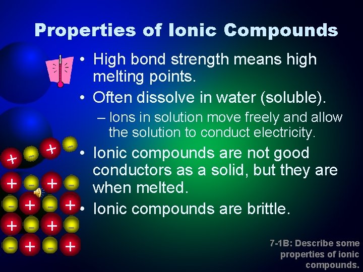 Properties of Ionic Compounds • High bond strength means high melting points. • Often