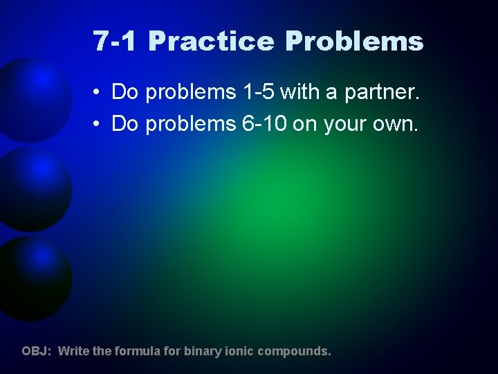 7 -1 Practice Problems • Do problems 1 -5 with a partner. • Do