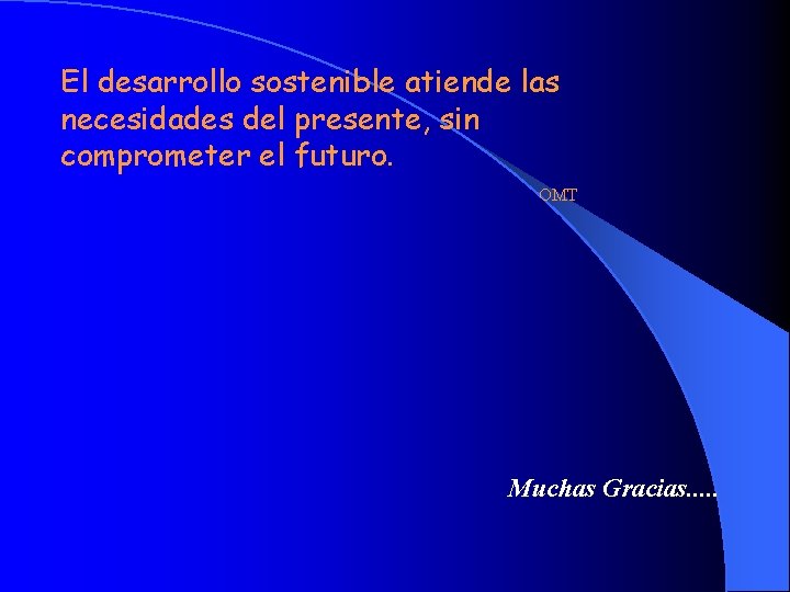 El desarrollo sostenible atiende las necesidades del presente, sin comprometer el futuro. OMT Muchas