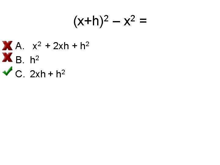 (x+h)2 – x 2 = A. x 2 + 2 xh + h 2
