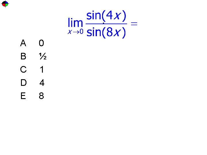 . A B C D E 0 ½ 1 4 8 