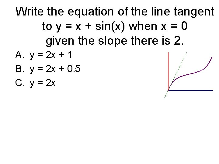 Write the equation of the line tangent to y = x + sin(x) when