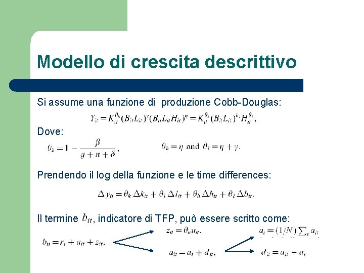 Modello di crescita descrittivo Si assume una funzione di produzione Cobb-Douglas: Dove: Prendendo il