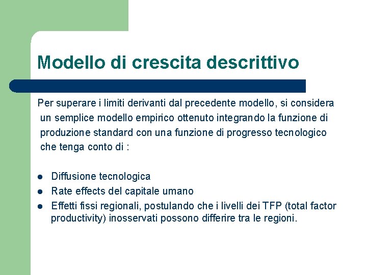 Modello di crescita descrittivo Per superare i limiti derivanti dal precedente modello, si considera