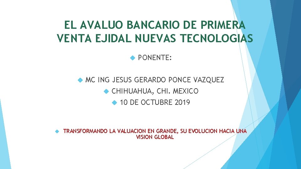 EL AVALUO BANCARIO DE PRIMERA VENTA EJIDAL NUEVAS TECNOLOGIAS PONENTE: MC ING JESUS GERARDO