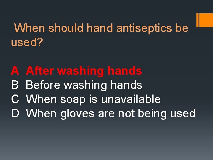 When should hand antiseptics be used? A B C D After washing hands Before