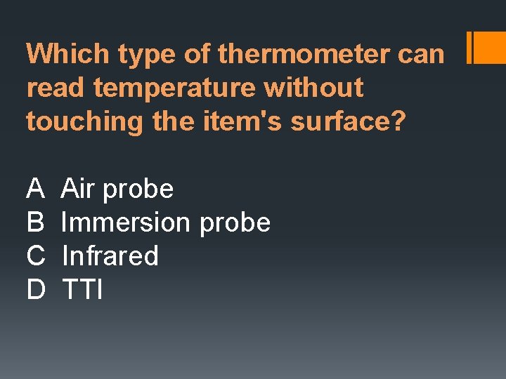 Which type of thermometer can read temperature without touching the item's surface? A B