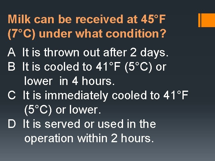 Milk can be received at 45°F (7°C) under what condition? A It is thrown