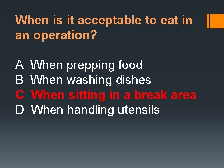 When is it acceptable to eat in an operation? A B C D When