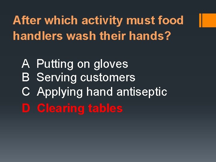 After which activity must food handlers wash their hands? A B C D Putting