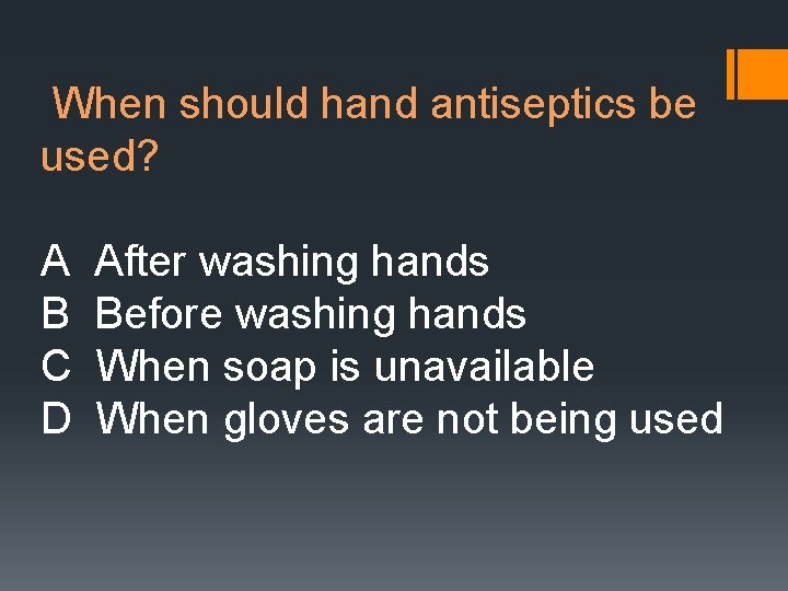 When should hand antiseptics be used? A B C D After washing hands Before