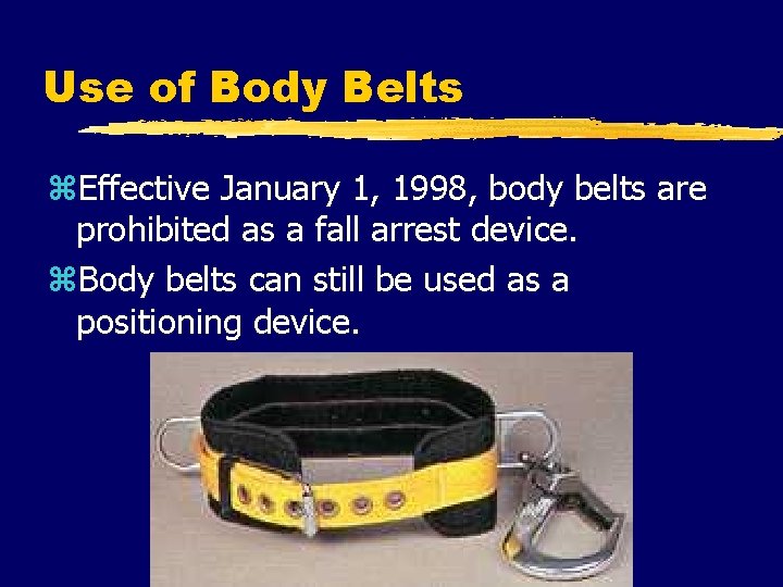 Use of Body Belts z. Effective January 1, 1998, body belts are prohibited as