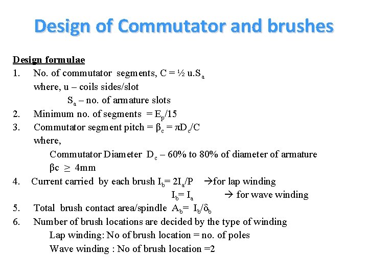 Design of Commutator and brushes Design formulae 1. No. of commutator segments, C = Design of Commutator and brushes Design formulae 1. No. of commutator segments, C =
