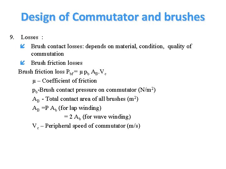 Design of Commutator and brushes 9. Losses : Brush contact losses: depends on material, Design of Commutator and brushes 9. Losses : Brush contact losses: depends on material,