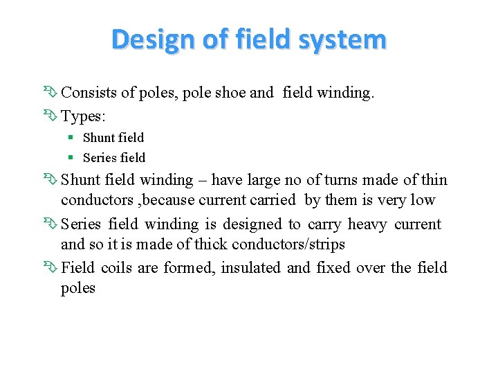 Design of field system Ê Consists of poles, pole shoe and field winding. Ê Design of field system Ê Consists of poles, pole shoe and field winding. Ê