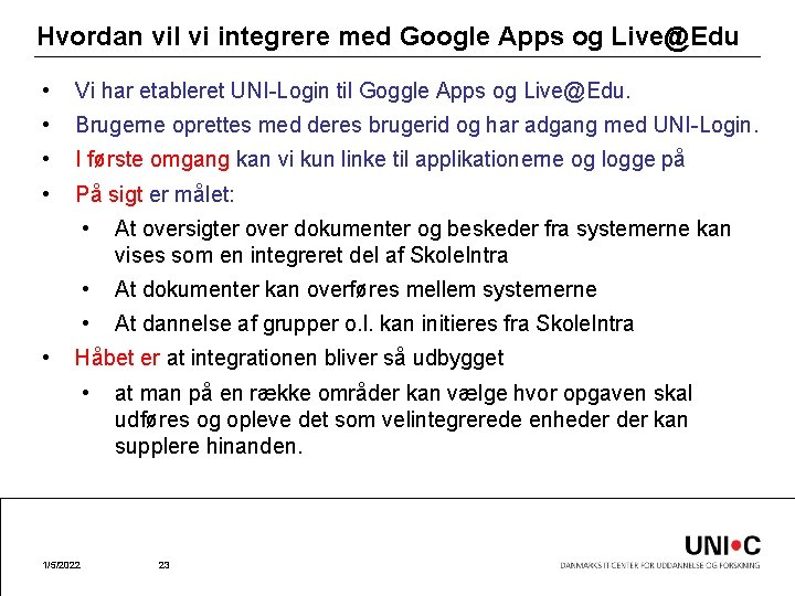 Hvordan vil vi integrere med Google Apps og Live@Edu • Vi har etableret UNI-Login