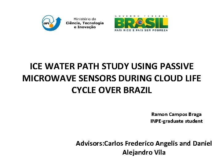 ICE WATER PATH STUDY USING PASSIVE MICROWAVE SENSORS DURING CLOUD LIFE CYCLE OVER BRAZIL ICE WATER PATH STUDY USING PASSIVE MICROWAVE SENSORS DURING CLOUD LIFE CYCLE OVER BRAZIL