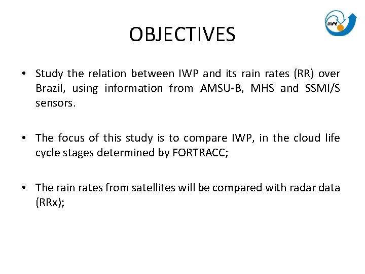 OBJECTIVES • Study the relation between IWP and its rain rates (RR) over Brazil, OBJECTIVES • Study the relation between IWP and its rain rates (RR) over Brazil,