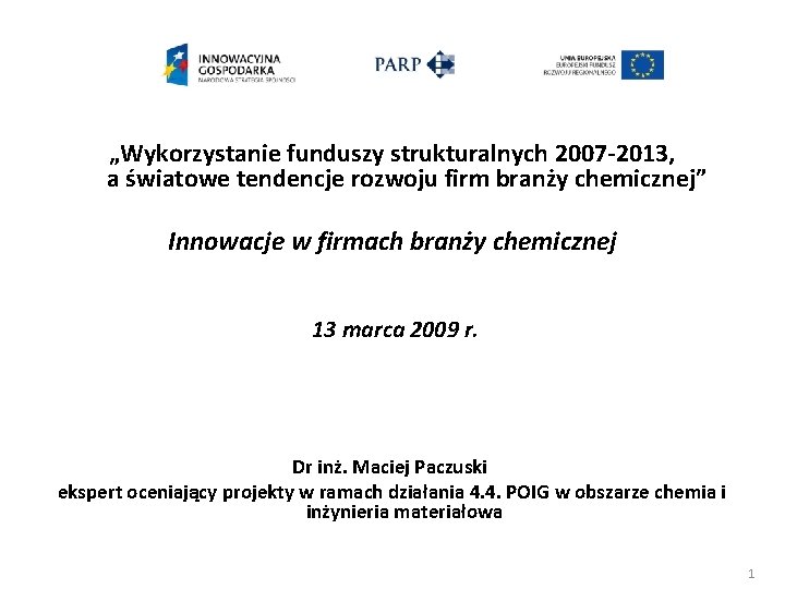 „Wykorzystanie funduszy strukturalnych 2007 -2013, a światowe tendencje rozwoju firm branży chemicznej” Innowacje w