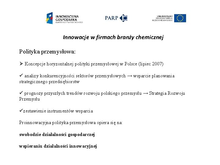 Innowacje w firmach branży chemicznej Polityka przemysłowa: Ø Koncepcje horyzontalnej polityki przemysłowej w Polsce