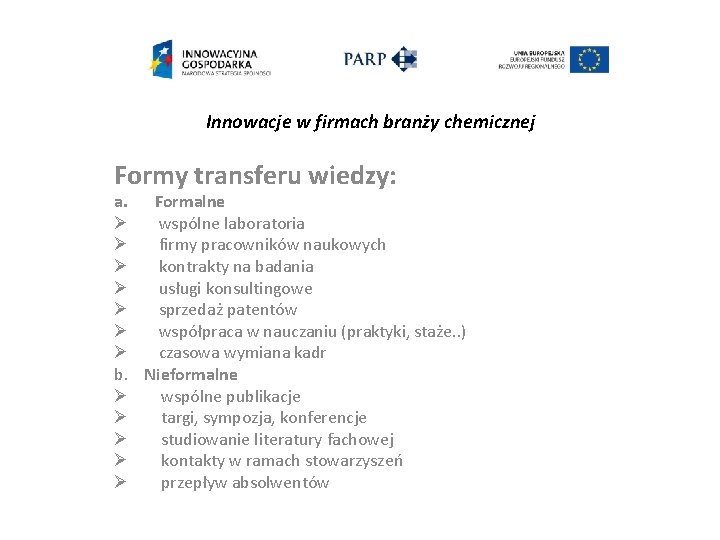 Innowacje w firmach branży chemicznej Formy transferu wiedzy: a. Formalne Ø wspólne laboratoria Ø