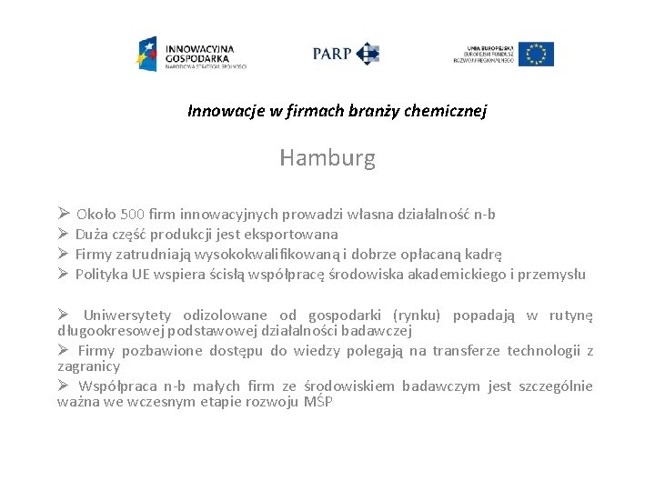 Innowacje w firmach branży chemicznej Hamburg Ø Około 500 firm innowacyjnych prowadzi własna działalność