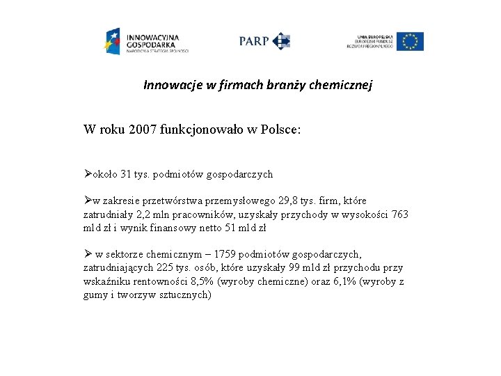 Innowacje w firmach branży chemicznej W roku 2007 funkcjonowało w Polsce: Øokoło 31 tys.