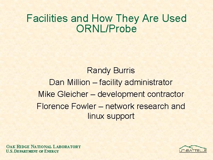 Facilities and How They Are Used ORNL/Probe Randy Burris Dan Million – facility administrator