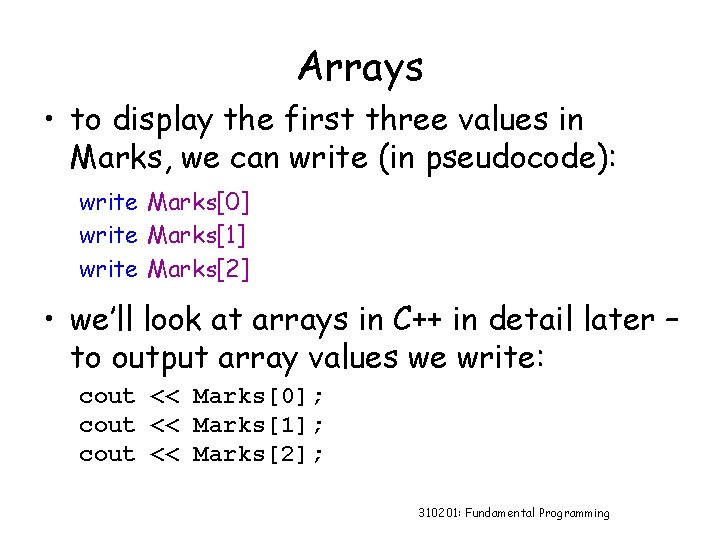 Arrays • to display the first three values in Marks, we can write (in