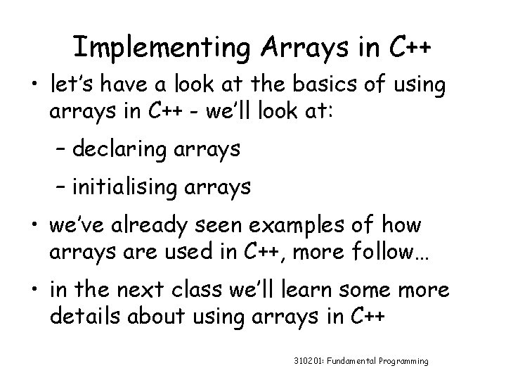 Implementing Arrays in C++ • let’s have a look at the basics of using
